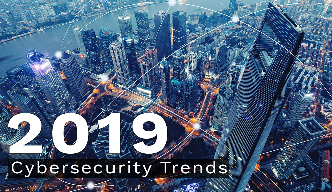 2019 Cybersecurity Trends to Watch: CISOs, the Skills Gap, and State Sponsored Attacks